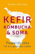 Cover-Bild zum Titel 'Kefir, Kombucha & Soma' von 'Norbert Hartwig'
