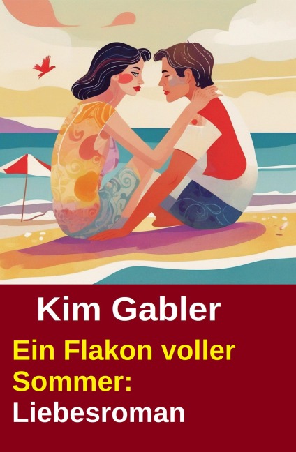 Ein Flakon voller Sommer: Liebesroman - Kim Gabler