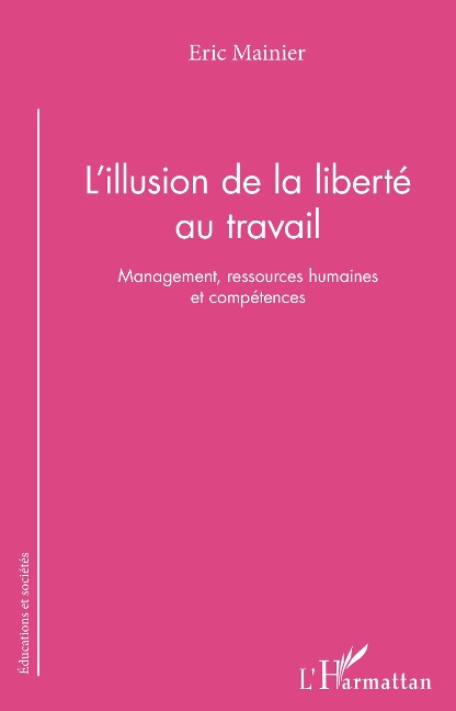 L'illusion de la liberté au travail - Eric Mainier