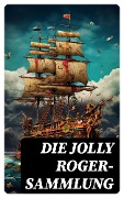 Cover-Bild zum Titel 'Die Jolly Roger-Sammlung' von 'Georg Engel, Robert Louis Stevenson, James Fenimore Cooper, Daniel Defoe, Emilio Salgari'