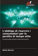 Cover-Bild zum Titel 'L'obbligo di risarcire i consumatori per la perdita di tempo utile' von 'Deise Barros'