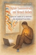 Cover-Bild zum Titel 'Versuche, Unsere Zeit zu Verstehen - Eine Gewissenhafte Buchreihe -1: Digitaler Zusammenbruch und Mensch bleiben' von 'Roh Nordic AB, Ramazan Faruk Güzel'