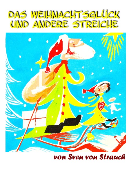 Das Weihnachtsglück und andere Streiche - Sven von Strauch