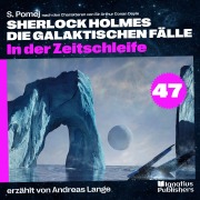 Cover-Bild zum Titel 'In der Zeitschleife (Sherlock Holmes - Die galaktischen Fälle, Folge 47)' von 'Arthur Conan Doyle, S. Pomej'