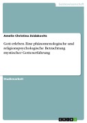 Cover-Bild zum Titel 'Gott erleben. Eine phänomenologische und religionspsychologische Betrachtung mystischer Gotteserfahrung' von 'Amelie Christina Zsidakovits'