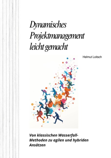 Dynamisches Projektmanagement leicht gemacht - Helmut Loitsch