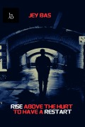 Cover-Bild zum Titel 'Rise Above The Hurt To Have A Restart' von 'Jey Bas'