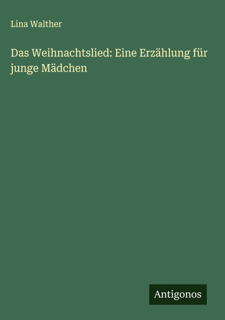 Das Weihnachtslied: Eine Erzählung für junge Mädchen - Lina Walther
