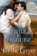 Cover-Bild zum Titel 'A Bride in Disguise (Wagon Wheel Justice, #4)' von 'Blythe Carver'