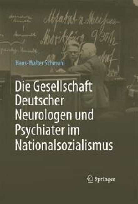 Die Gesellschaft Deutscher Neurologen und Psychiater im Nationalsozialismus - Hans-Walter Schmuhl