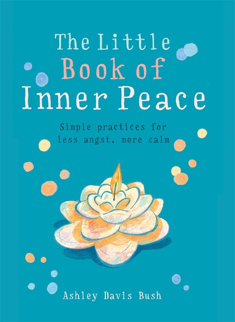 The Little Book of Inner Peace - Ashley Davis Bush