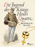 Cover-Bild zum Titel 'Die Jugend des Königs Henri Quatre' von 'Heinrich Mann'