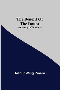 Cover-Bild zum Titel 'The Benefit Of The Doubt; A Comedy In Three Acts' von 'Arthur Wing Pinero'