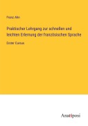 Cover-Bild zum Titel 'Praktischer Lehrgang zur schnellen und leichten Erlernung der französischen Sprache' von 'Franz Ahn'