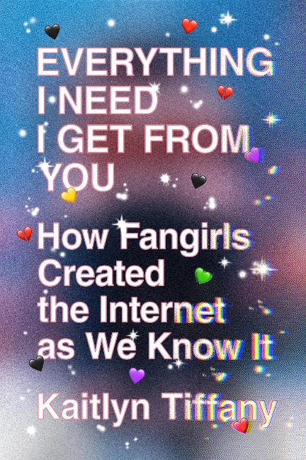 Everything I Need I Get from You - Kaitlyn Tiffany