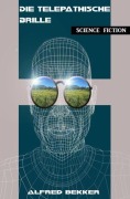 Die telepathische Brille - Alfred Bekker