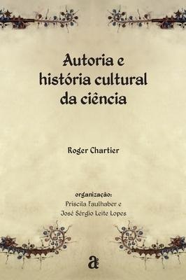 Autoria e história cultural da ciência - Roger Chartier