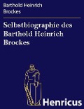 Cover-Bild zum Titel 'Selbstbiographie des Barthold Heinrich Brockes' von 'Barthold Heinrich Brockes'