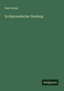 Cover-Bild zum Titel 'In diplomatischer Sendung' von 'Paul Lindau'