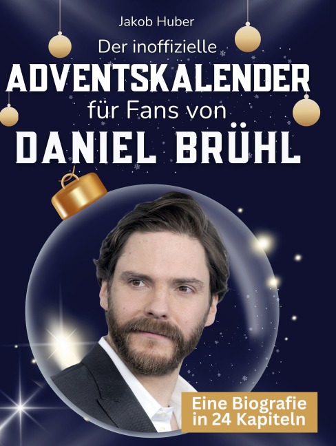 Der inoffizielle Adventskalender für Fans von Daniel Brühl - Jakob Huber