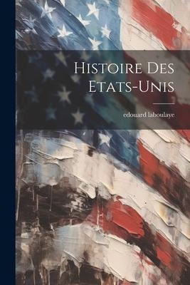 Histoire Des Etats-unis - Edouard Laboulaye