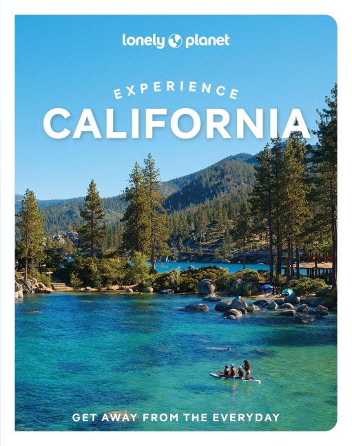 Lonely Planet Experience California - Alexis Averbuck, Alison Bing, Shawn Forno, Ryan Ver Berkmoes, Wendy Yanagihara