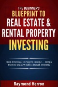 Cover-Bild zum Titel 'The Beginner's Blueprint to Real Estate & Rental Property Investing' von 'Raymond Herron'