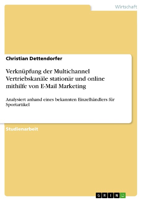 Verknüpfung der Multichannel Vertriebskanäle stationär und online mithilfe von E-Mail Marketing - Christian Dettendorfer