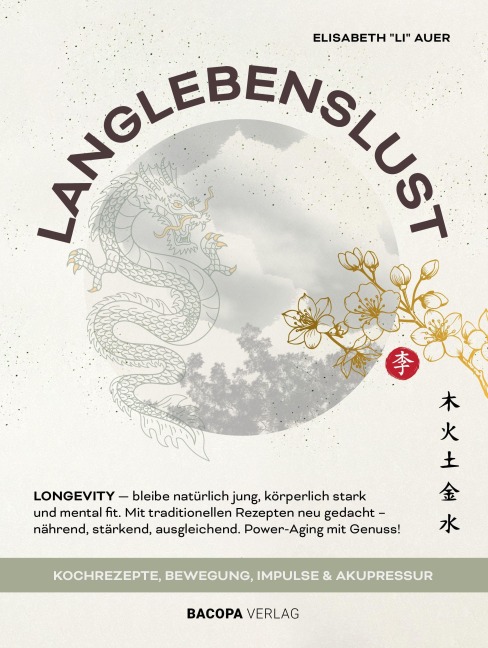 Langlebenslust. Longevity - bleibe natürlich jung, körperlich stark und mental fit. - Elisabeth Auer-Li