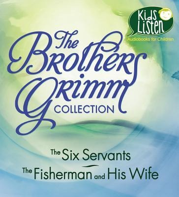 The Brothers Grimm Collection: The Six Servants, the Fisherman and His Wife - Wilhelm Grimm