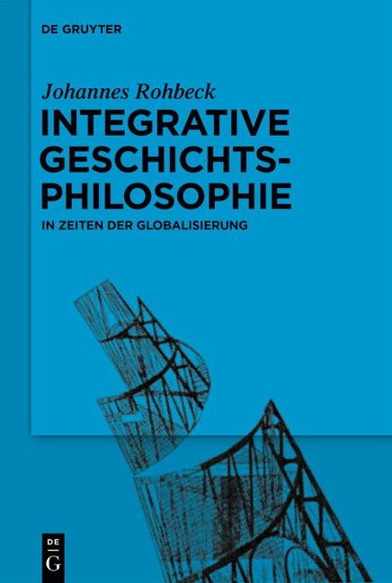 Integrative Geschichtsphilosophie in Zeiten der Globalisierung - Johannes Rohbeck