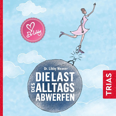 Die Last des Alltags abwerfen - Libby Weaver