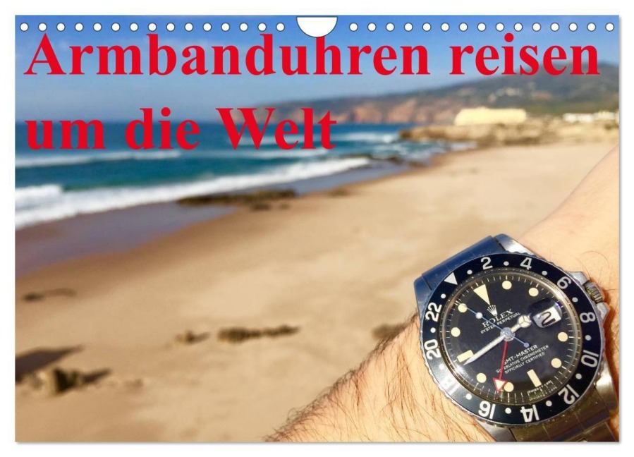 Armbanduhren reisen um die Welt (Wandkalender 2027 DIN A4 quer), CALVENDO Monatskalender - TheWatchCollector/Berlin-Germany