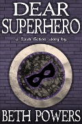 Dear Superhero: A Flash Fiction Story - Beth Powers