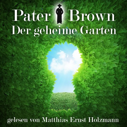 Pater Brown - Der geheime Garten - Gilbert Keith Chesterton