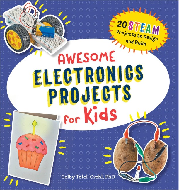 Awesome Electronics Projects for Kids - Colby Tofel-Grehl