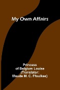My Own Affairs - Princess Of Belgium Louise