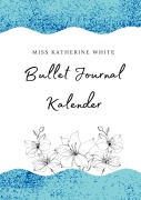 Cover-Bild zum Titel 'Bullet Journal Kalender' von 'Miss Katherine White'