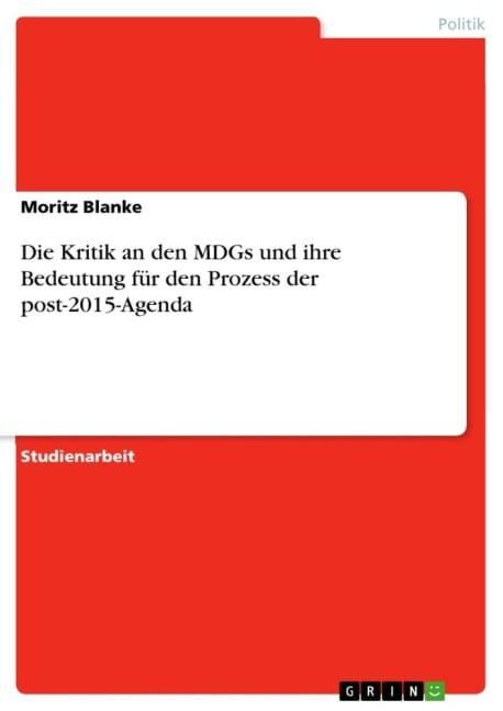 Die Kritik an den MDGs und ihre Bedeutung für den Prozess der post-2015-Agenda - Moritz Blanke