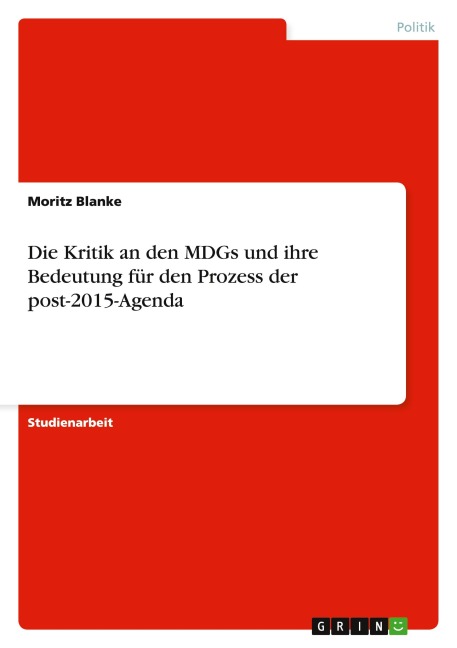 Die Kritik an den MDGs und ihre Bedeutung für den Prozess der post-2015-Agenda - Moritz Blanke