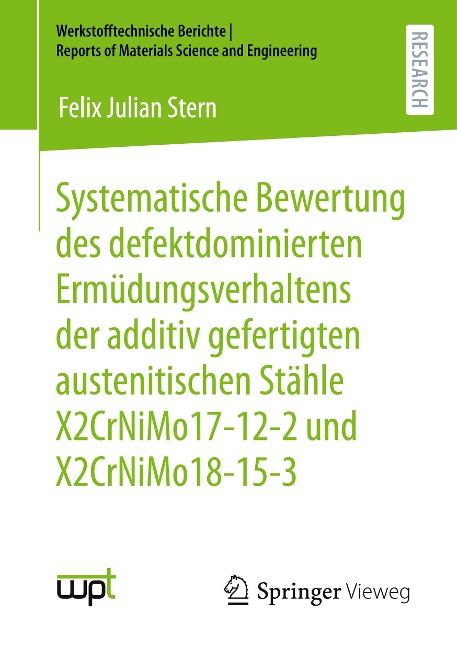 Systematische Bewertung des defektdominierten Ermüdungsverhaltens der additiv gefertigten austenitischen Stähle X2CrNiMo17-12-2 und X2CrNiMo18-15-3 - Felix Julian Stern