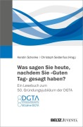 Cover-Bild zum Titel 'Was sagen Sie heute, nachdem Sie "Guten Tag" gesagt haben? Ein Lesebuch zum 50. Gründungsjubiläum der DGTA' von ''