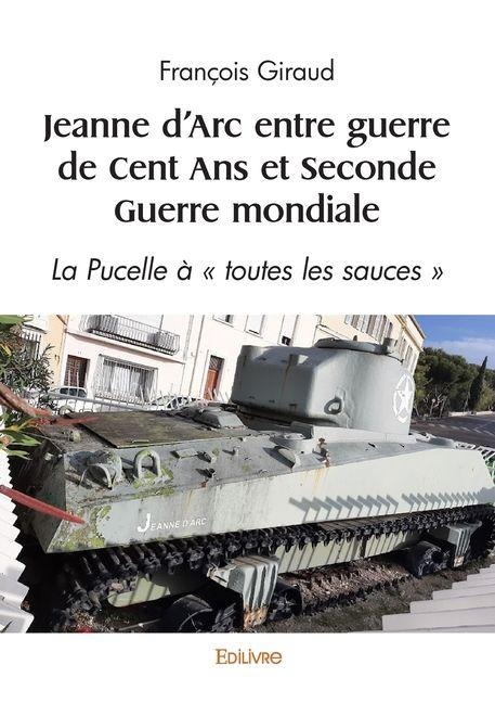 Jeanne d'Arc entre guerre de Cent Ans et Seconde Guerre mondiale - François Giraud