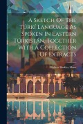 Cover-Bild zum Titel 'A Sketch Of The Túrkí Language As Spoken In Eastern Túrkistán, Together With A Collection Of Extracts' von 'Robert Barkley Shaw'
