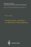 Cover-Bild zum Titel 'Extraterritoriale Jurisdiktion im öffentlichen Wirtschaftsrecht / Extraterritorial Jurisdiction in Public Economic Law' von 'Werner Meng'