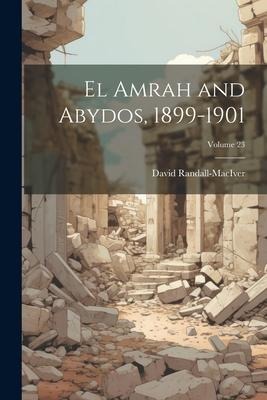 El Amrah and Abydos, 1899-1901; Volume 23 - David Randall-Maciver