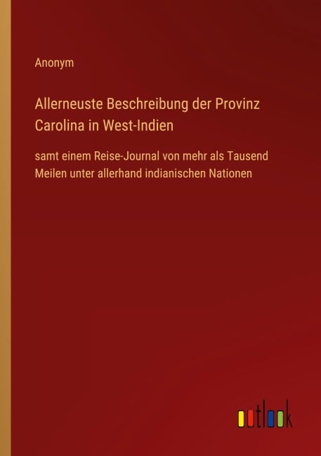 Allerneuste Beschreibung der Provinz Carolina in West-Indien - Anonym