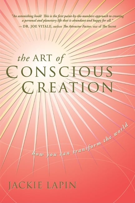 The Art of Conscious Creation: How You Can Transform the World - Jackie Lapin