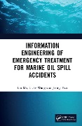 Cover-Bild zum Titel 'Information Engineering of Emergency Treatment for Marine Oil Spill Accidents' von 'Lin Mu, Jining Yan, Lizhe Wang'