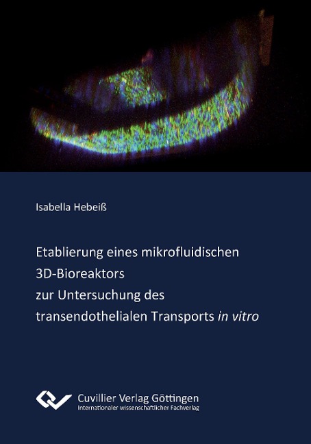 Etablierung eines mikrofluidischen 3D¿Bioreaktors zur Untersuchung des transendothelialen Transports "in vitro" - Isabella Hebeiß